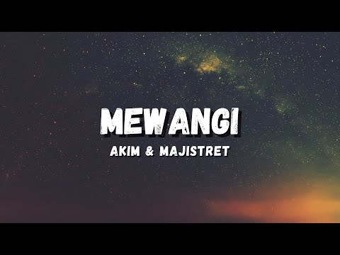MEWANGI - AKIM & THE MAJISTRET (LYRICS)