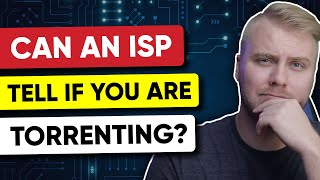 Can An ISP Tell if You Are Torrenting