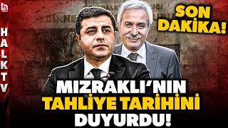 SON DAKİKA! SELÇUK MIZRAKLI O GÜN TAHLİYE OLUYOR! Demirtaş bu sözlerle