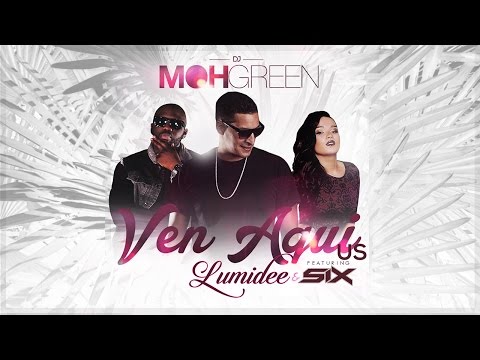Dj Moh Green Feat Lumidee x SIX "Ven Aqui" (U.S) International Remix