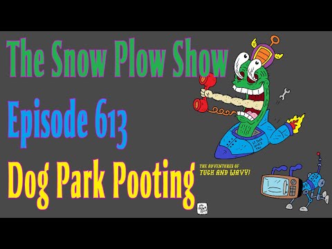 The Snow Plow Show Episode 613 - Dog Park Pooting