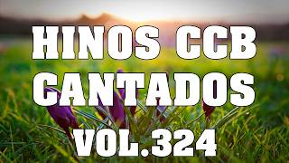 Hinos CCB Cantados - Coletânea com belos hinos CCB Cantados Vol.324 #hinosccb