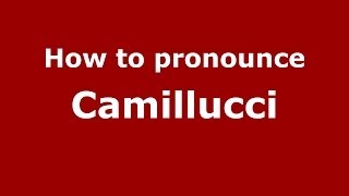 How to pronounce Camillucci