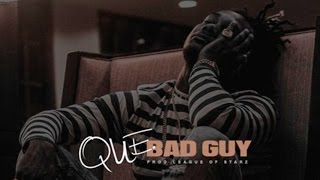 QUE - Bad Guy [Prod. By League Of Starz]