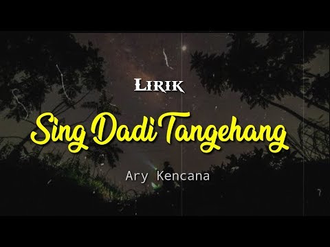 SING DADI TANGGEHANG - Ary Kencana ( lirik )