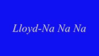 Lloyd-Na Na Na