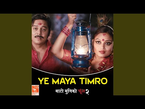 Ye Maya Timro (From "Bato Muniko Phool 2")