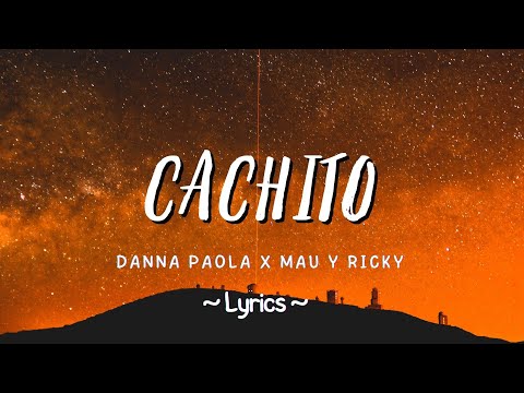 Danna Paola x Mau Y Ricky - Cachito (Lyrics) - Pop Lyrics | TikTok