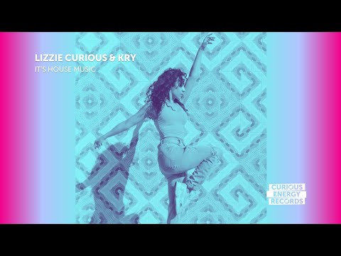 Lizzie Curious & Kry 'It's House Music' (Curious Energy Records)