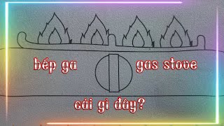 Học tên đồ dùng nhà bếp cho bé | Bếp ga tên tiếng anh là gì ?