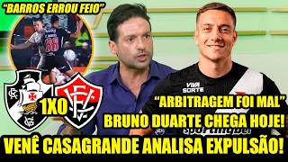VASCO 1 X 0 VITÓRIA: VENÊ CASAGRANDE ANALISA ARBITRAGEM APÓS EXPULSÃO! "BARROS FOI INFANTIL DEMAIS!"