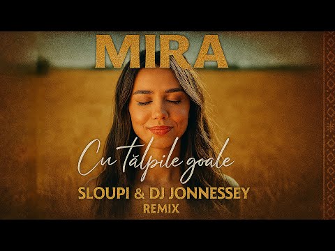MIRA - Cu Tălpile Goale | Sloupi & DJ Jonnessey Remix