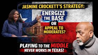 Jasmine Crockett’s Texas Strategy Is NOT Wrong | Energize the Base vs Moderate Voters Debate