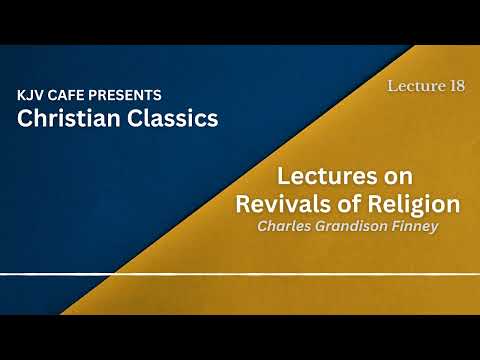 Christian Classics - Lectures on Revivals of Religion - Lecture 18