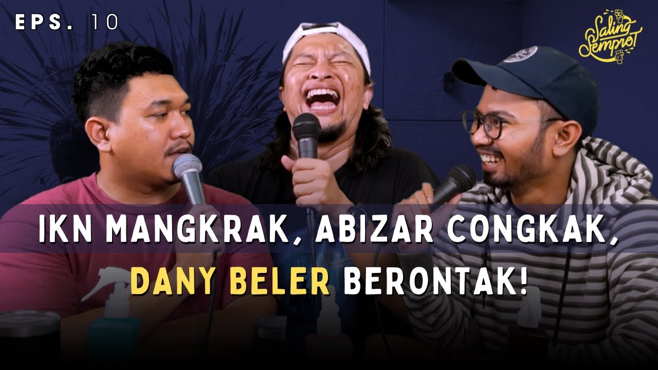 SALING SEMPROT - IKN MANGKRAK, ABIZAR CONGKAK, DANY BELER BERONTAK!