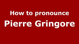 How to pronounce Pierre Gringore