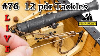 Ep. 76 - GROUP BUILD - 12 pdr TACKLES - Gunboat PHILADELPHIA (1776) -Model Shipways KIT