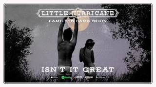 Little Hurricane - Isn't It Great (Same Sun Same Moon) 2017