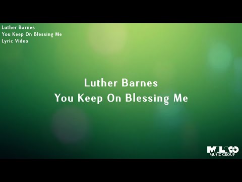 Luther Barnes - You Keep On Blessing Me (Lyric Video)