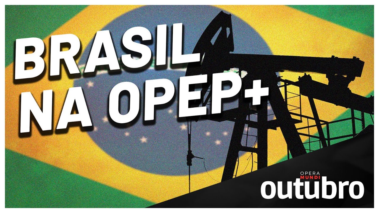 Brasil na OPEP+: uma aposta no futuro do petróleo? - Programa Outubro