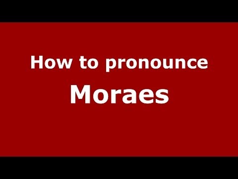 How to pronounce Moraes