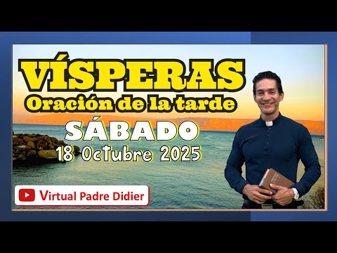 Vísperas de hoy Sábado 18 Octubre 2025. ORACIÓN DE LA TARDE. Padre Didier