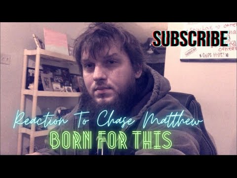 {Reaction Video} Chase Matthew - Born For This