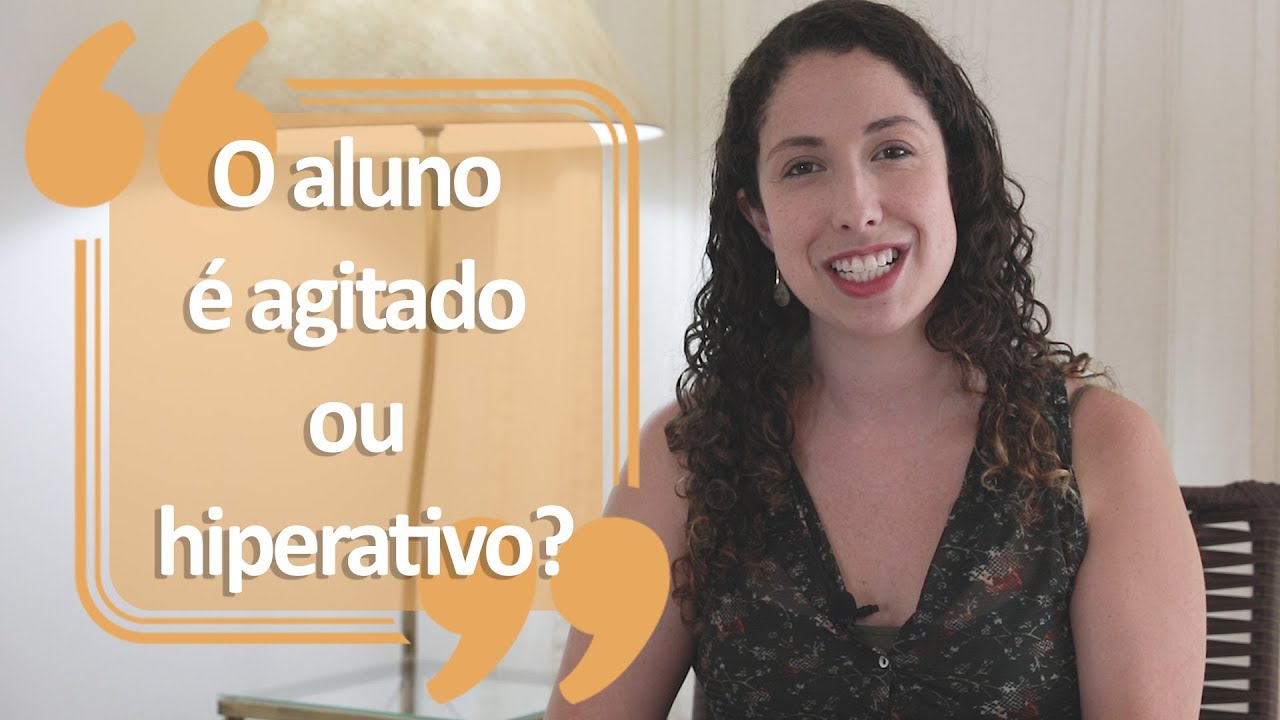 O aluno é agitado ou hiperativo?