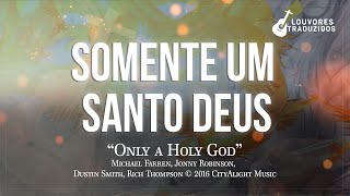 SOMENTE UM SANTO DEUS | "Only a Holy God" - CityAlight / Versão em Português Legendado