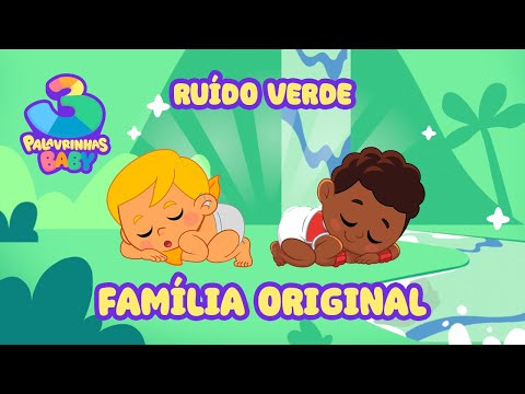 Família Original (Ruído Verde) - 3 Palavrinhas Baby | Sons da Natureza para bebê dormir