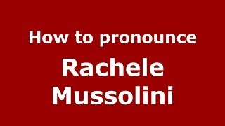 How to pronounce Rachele Mussolini
