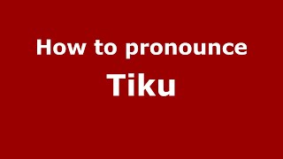 How to pronounce Tiku