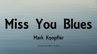 Mark Knopfler - Miss You Blues (Lyrics) - Privateering (2012)