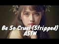 ASTN – Be So Cruel (Stripped) (Lyrics) 💗♫