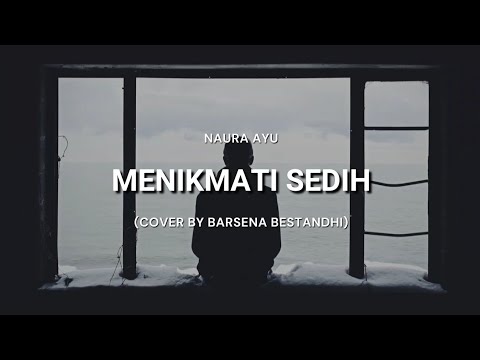 Menikmati Sedih - Naura Ayu (Cover + Lirik) Barsena Bestandhi