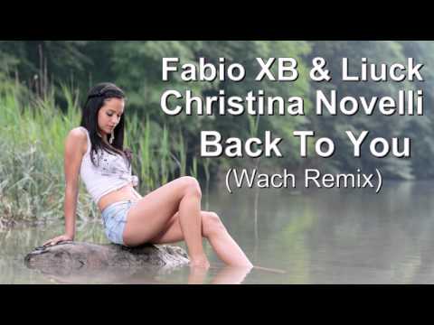 Fabio XB & Liuck feat  Christina Novelli - Back To You (Wach Remix) HD