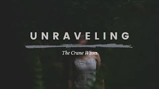 The Crane Wives - Unraveling (Lyrics)