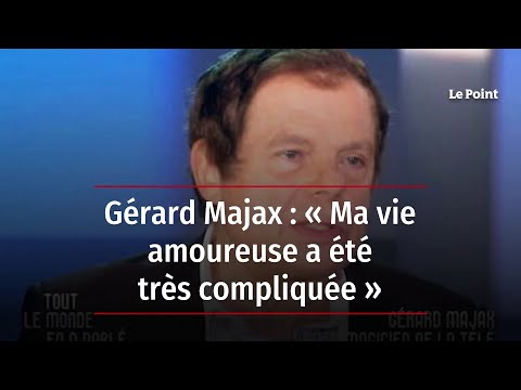 Gérard Majax : « Ma vie amoureuse a été très compliquée »