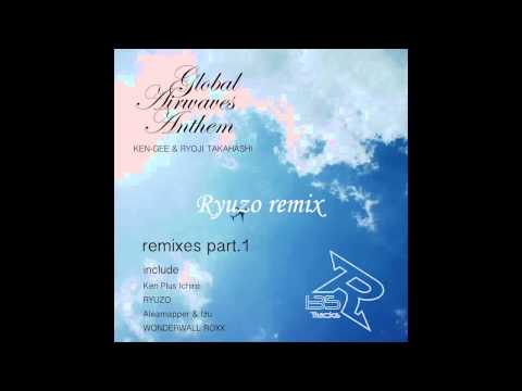 KEN-GEE & RYOJI TAKAHASHI - Global Airwaves Anthem remixes part1 [Trailer mix] /R135TRACKS
