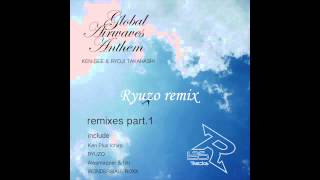KEN-GEE & RYOJI TAKAHASHI - Global Airwaves Anthem remixes part1 [Trailer mix] /R135TRACKS