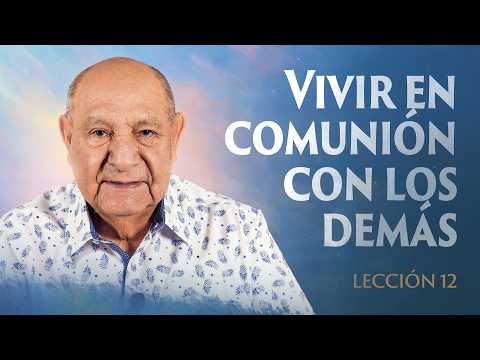 Alejandro Bullon - Leccion 12 - La Vida En Comunión Con Los Demás