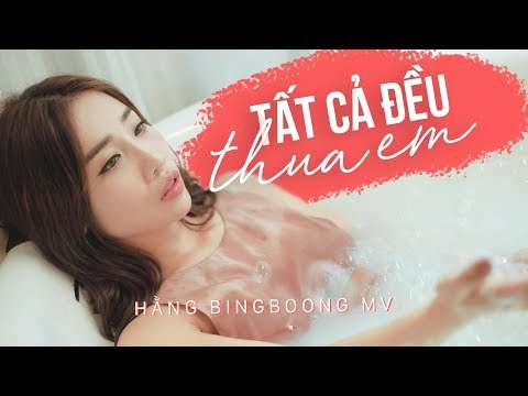 Tất cả đều thua em - Hằng BingBoong