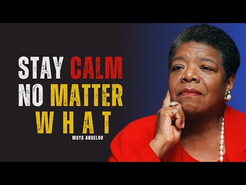 Stay Calm. Embrace Pain. Rise Above It All | MAYA ANGELOU
