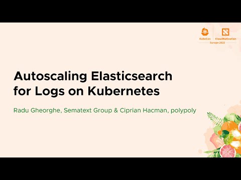 Autoscaling Elasticsearch for Logs on Kubernetes - Radu Gheorghe & Ciprian Hacman