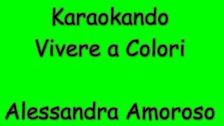 Karaoke Italiano - Vivere a Colori - Alessandra Amoroso ( Testo )