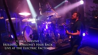 Circa Survive - Holding Someone&#39;s Hair Back (Live at the Electric Factory 11/27/15)