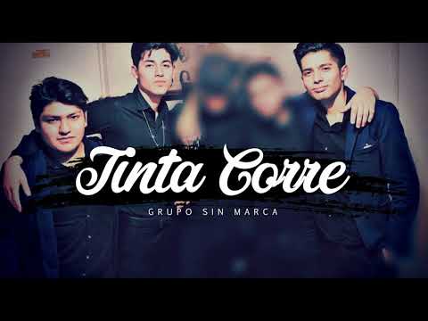 GRUPO SIN MARCA - TINTA CORRE (CORRIDO NUEVO) 2019 * EXCLUSIVO *