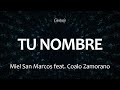 C0217 TU NOMBRE - Miel San Marcos feat. Coalo Zamorano (Letra)