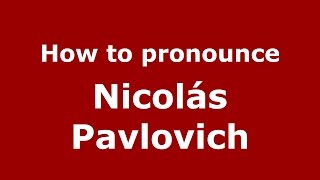 How to pronounce Nicolás Pavlovich