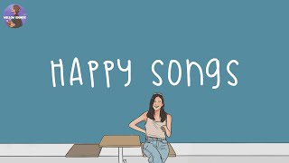 Playlist happy vibes songs to make you feel so goo
